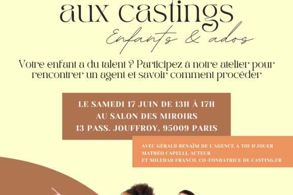 Casting enfant et ado, comment les réussir ? Un atelier aura lieu le 17 juin avec l'agent Gérald BenaÏm, l'acteur Matheo Capelli et Soledad Franco