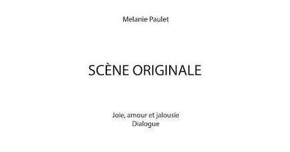Melanie Paulet — Scène originale  — joie + amour + jalousie